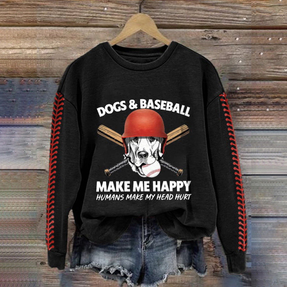 Dogs And Baseball Make Me Happy Humans Make My Head Hurt Print Sweatshirt