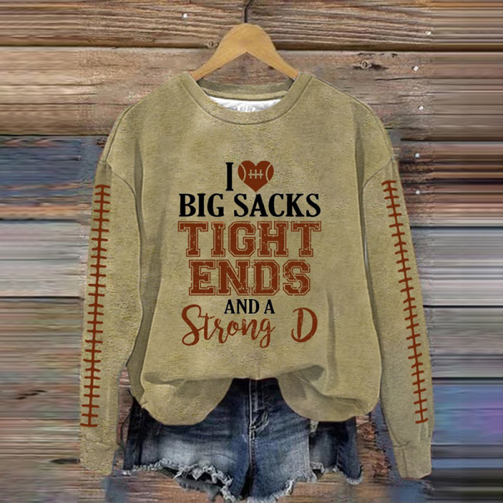 I Love Big Sacks Tight Ends And A Strong D Print Sweatshirt