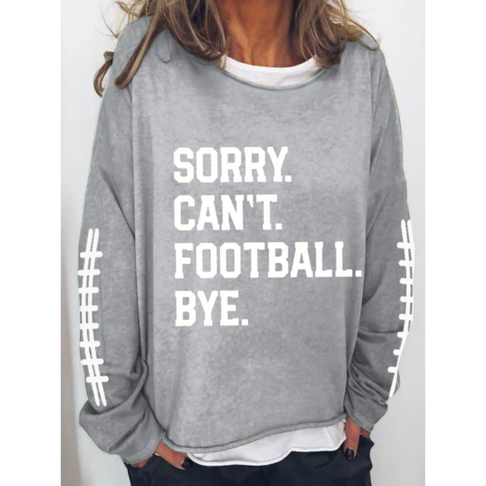 Women's Sorry Cant Football Bye Print Sweatshirt
