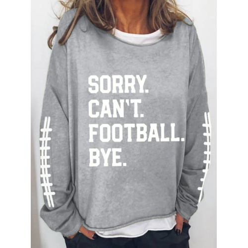 Women's Sorry Cant Football Bye Print Sweatshirt