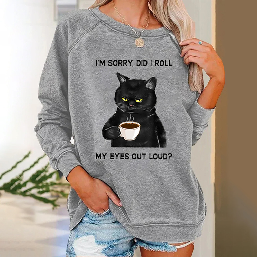 I Am Sorry Did I Roll My Eyes Out Loud Funny Back Cat Graphic Printing Crew Neck Casual Sweatshirt