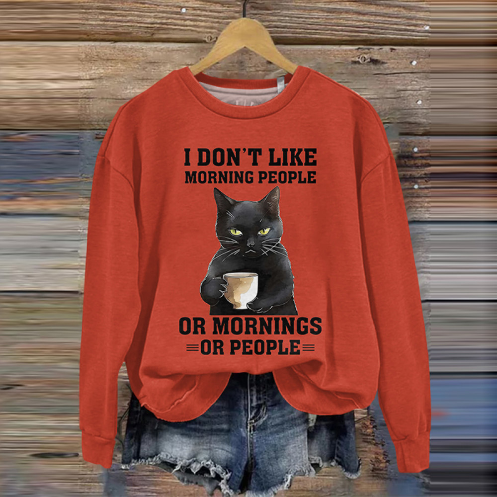 I Don't Like Morning People Or Mornings Or People Print Casual Sweatshirt