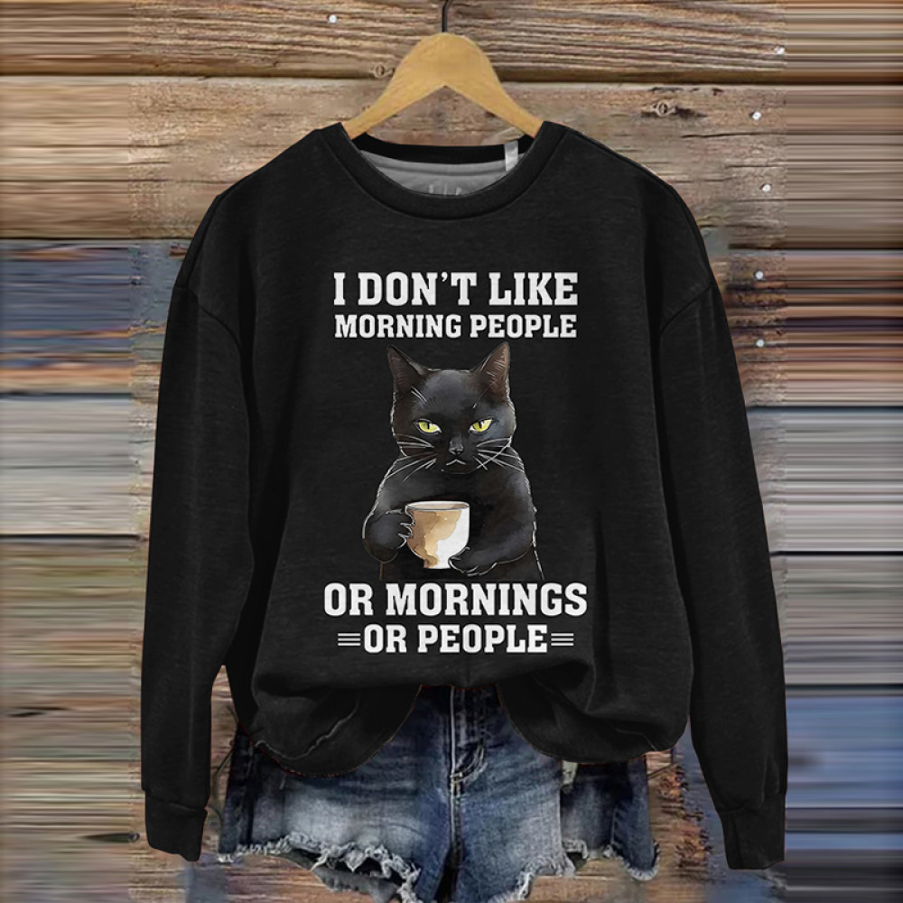 I Don't Like Morning People Or Mornings Or People Print Casual Sweatshirt