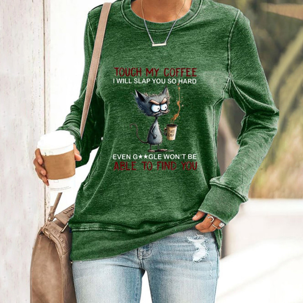 Touch My Coffee I Will Slap You So Hard Print Sweatshirt