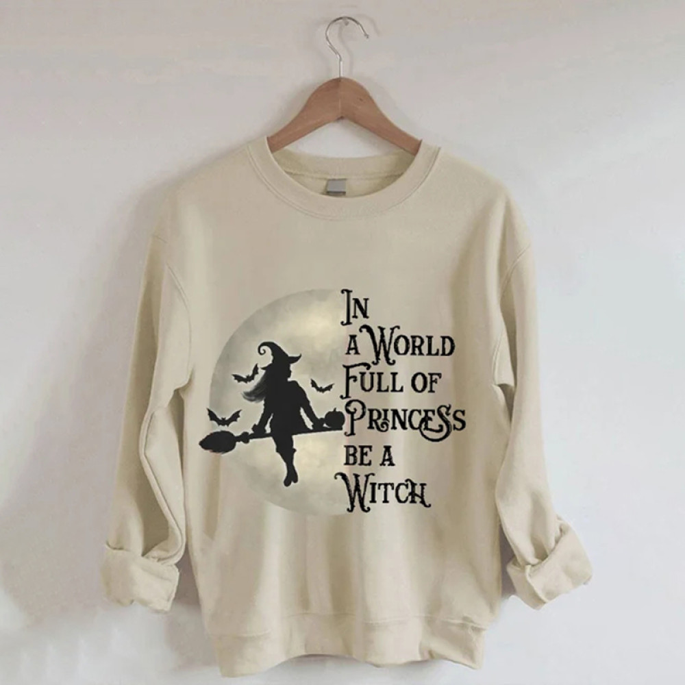 In A World Full of Princess Be A Witch Print Sweatshirt