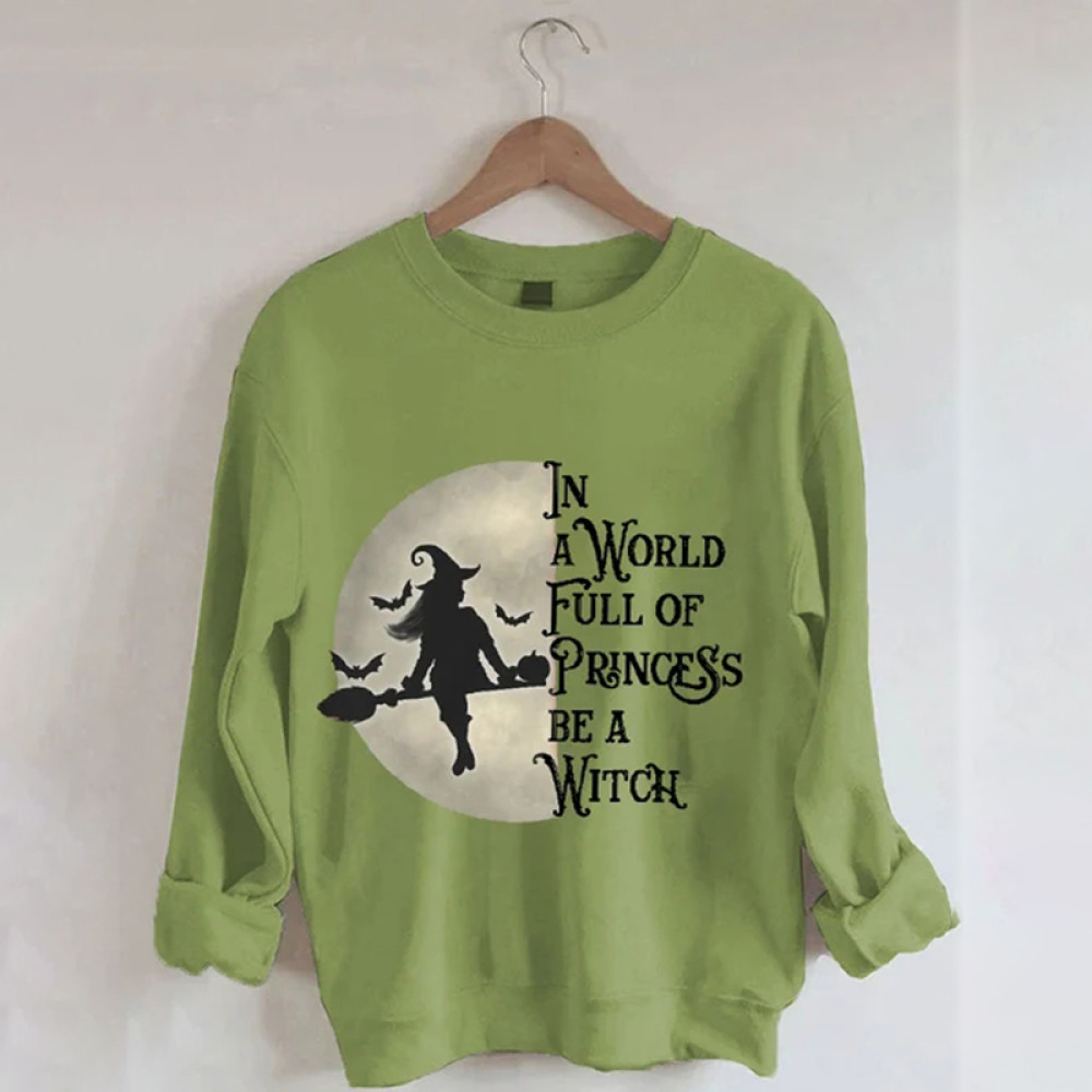 In A World Full of Princess Be A Witch Print Sweatshirt
