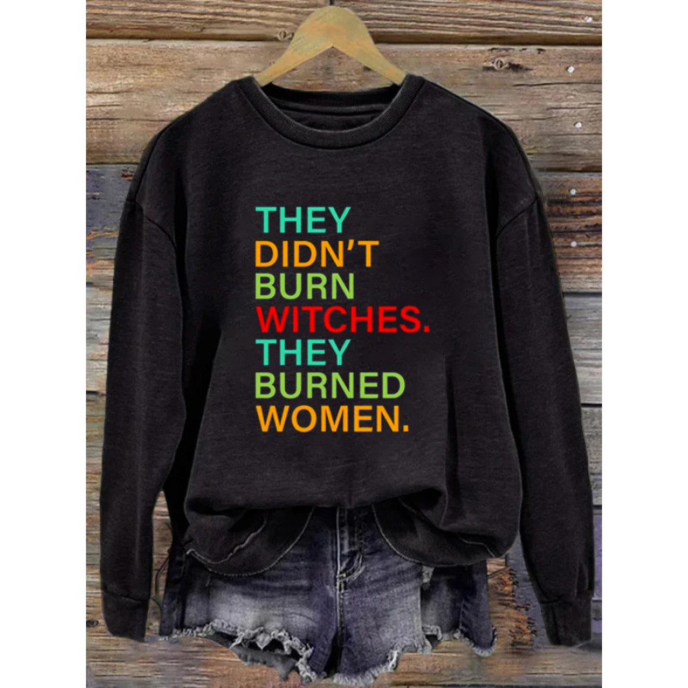 They Didn't Burn Witch They Burned Women Slogan Print Sweatshirt