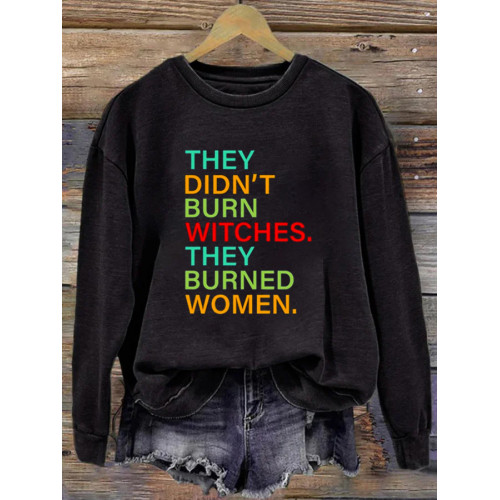 They Didn't Burn Witch They Burned Women Slogan Print Sweatshirt