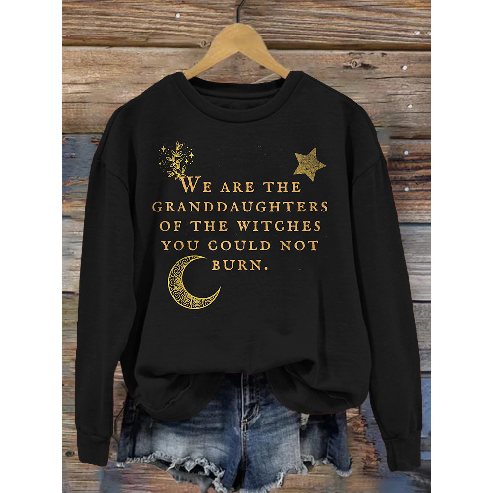 We Are the Granddaughters of the Witches You Could Not Burn Sweatshirt