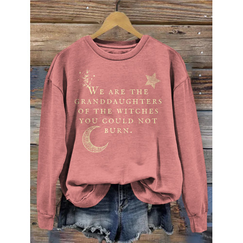 We Are the Granddaughters of the Witches You Could Not Burn Sweatshirt