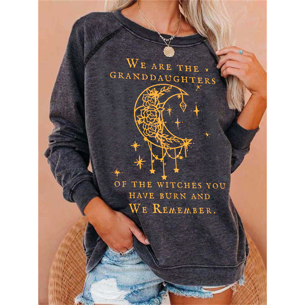 We Are the Granddaughters of the Witches You Have Burn and We Remember Sweatshirt