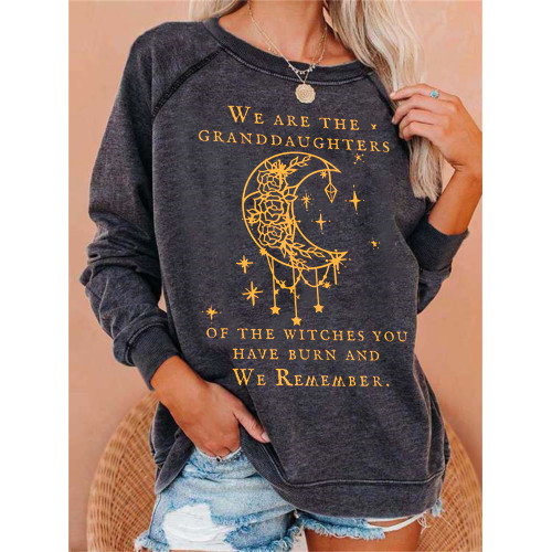We Are the Granddaughters of the Witches You Have Burn and We Remember Sweatshirt