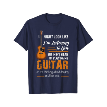 I Might Look Like I'm Listening to You funny Guitar T-Shirt