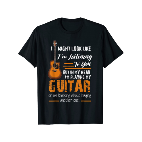 I Might Look Like I'm Listening to You funny Guitar T-Shirt