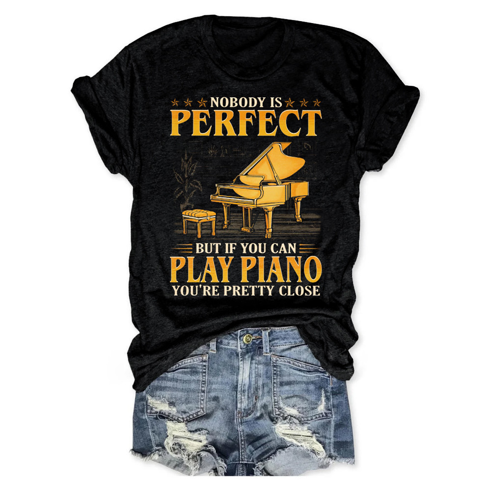 Nobody is Perfect, But If You Can Play Piano T-shirt