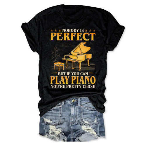 Nobody is Perfect, But If You Can Play Piano T-shirt